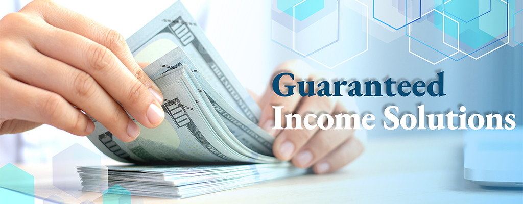 Guaranteed income solution